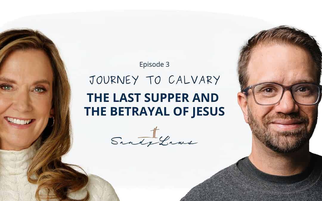 Journey To Calvary | The Last Supper, and the Betrayal of Jesus